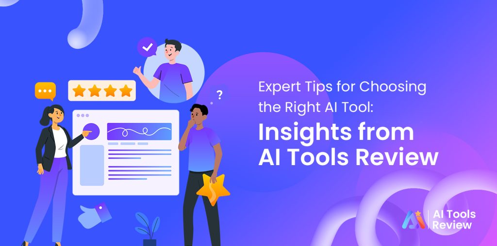 Expert Tips for Choosing the Right AI Tool: Insights from AI Tools Review