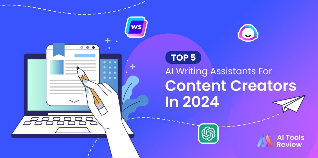 Top 5 AI Writing Assistants For Content Creators In 2024