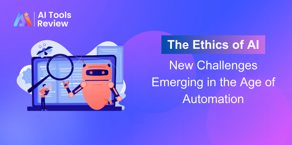 The Ethics of AI: New Challenges Emerging in the Age of Automation