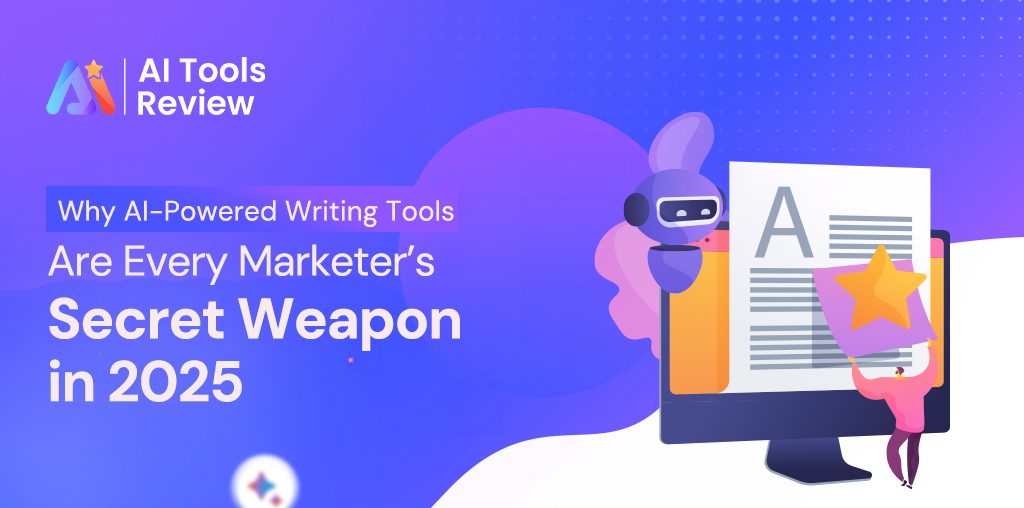 Why AI-Powered Writing Tools Are Every Marketer’s Secret Weapon in 2025