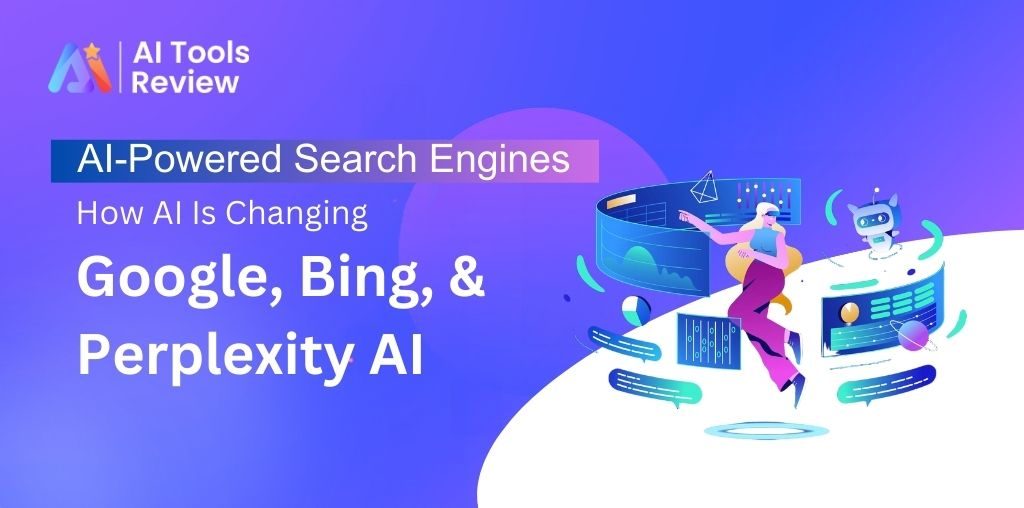 AI-Powered Search Engines: How AI Is Changing Google, Bing, and Perplexity AI